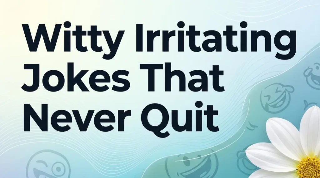 Witty Irritating Jokes That Never Quit